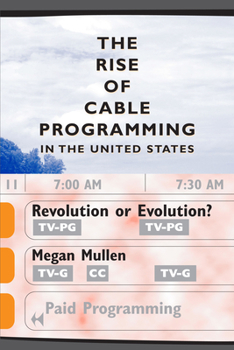 The Rise of Cable Programming in the United States: Revolution or Evolution? (Texas Film and Media Studies Series, Thomas Schatz, Editor) - Book  of the Texas Film and Media Studies
