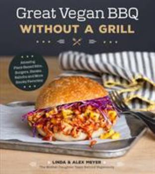 Paperback Great Vegan BBQ Without a Grill: Amazing Plant-Based Ribs, Burgers, Steaks, Kabobs and More Smoky Favorites Book