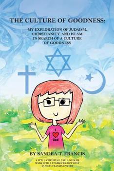 The Culture of Goodness: My Exploration of Judaism, Christianity, and Islam in Search of a Culture of Goodness