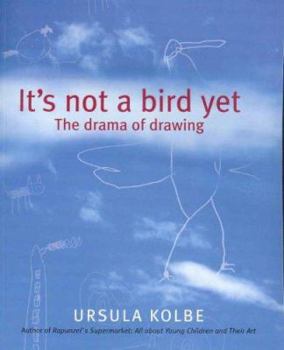 Paperback It's Not a Bird Yet: The Drama of Drawing Book