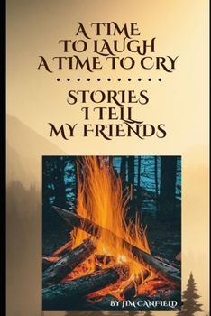 A Time To Laugh A Time To Cry Stories I Tell My Friends