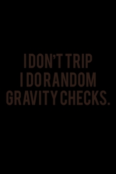 Paperback I Don't Trip I Do Random Gravity Checks: Food Journal - Track your Meals - Eat clean and fit - Breakfast Lunch Diner Snacks - Time Items Serving Cals Book