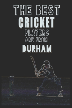 Paperback The Best Cricket Players are from Durham journal: 6*9 Lined Diary Notebook, Journal or Planner and Gift with 120 pages Book