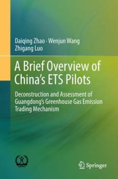 Hardcover A Brief Overview of China's Ets Pilots: Deconstruction and Assessment of Guangdong's Greenhouse Gas Emission Trading Mechanism Book