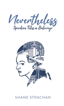 Paperback Nevertheless: Sparkian Tales in Bulawayo Book