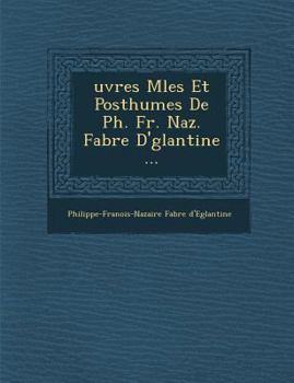 Paperback Uvres M L Es Et Posthumes de PH. Fr. Naz. Fabre D' Glantine ... [French] Book