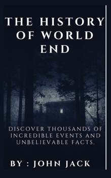 Paperback The History of World End: Discover Thousands of Incredible Events and Unbelievable Facts. Book