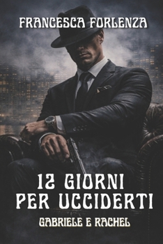 12 giorni per ucciderti: Gabriele e Rachel (12 series) (Italian Edition)