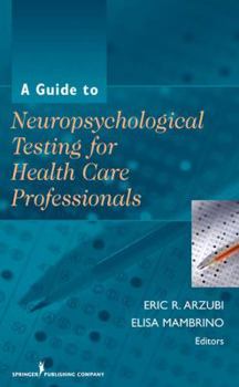 Hardcover A Guide to Neuropsychological Testing for Health Care Professionals Book