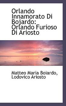 Paperback Orlando Innamorato Di Bojardo: Orlando Furioso Di Ariosto Book