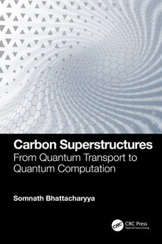 Hardcover Carbon Superstructures: From Quantum Transport to Quantum Computation Book