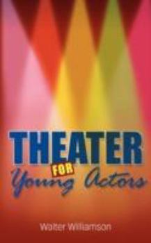 Paperback Theater for Young Actors: The Definitive Teen Guide Book