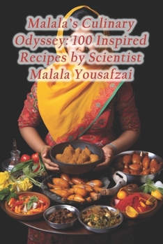 Paperback Malala's Culinary Odyssey: 100 Inspired Recipes by Scientist Malala Yousafzai Book