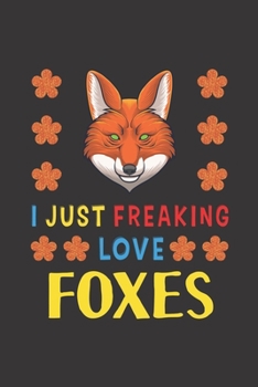 Paperback I Just Freaking Love Foxes: Fox Lovers Funny Gifts Journal Lined Notebook 6x9 120 Pages Book