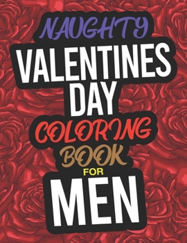 Paperback Naughty Valentines Day Coloring Book For Men: A Funny Adult Valentines Day Coloring Book For Men Book