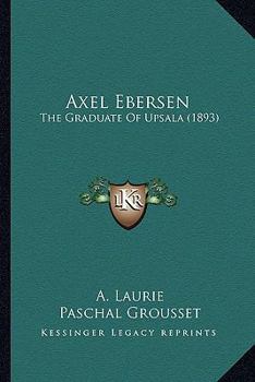 Paperback Axel Ebersen: The Graduate Of Upsala (1893) Book