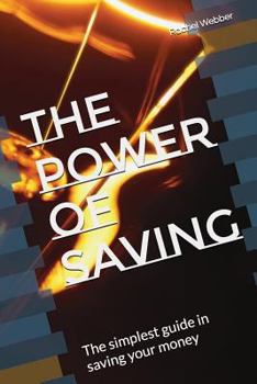 Paperback The Power of Saving: The Simplest Guide in Saving Your Money Book