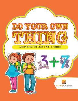 Paperback Do Your Own Thing: Activity Books 3rd Grade Vol -1 Addition Book