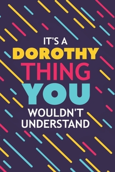 Paperback It's a Dorothy Thing You Wouldn't Understand: Lined Notebook / Journal Gift, 120 Pages, 6x9, Soft Cover, Glossy Finish Book