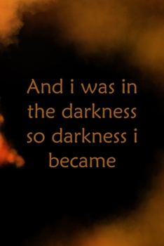 Paperback And I Was In The Darkness So Darkness I Became: Scary Journal Composition Blank Lined Diary Notepad 120 Pages Paperback Book