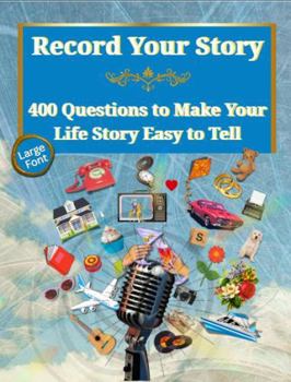 Record Your Story 400+ Questions to Help You Tell Your Life Story Easily: No Writing Required - the Easy Way to Record Your Memoir in Your Own Words (Life Answers™ Series)
