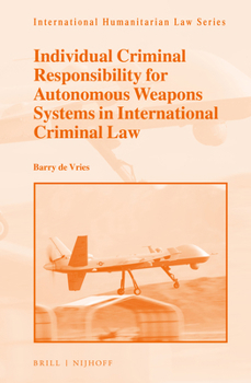 Hardcover Individual Criminal Responsibility for Autonomous Weapons Systems in International Criminal Law Book
