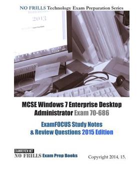 Paperback MCSE Windows 7 Enterprise Desktop Administrator Exam 70-686 ExamFOCUS Study Notes & Review Questions 2015 Edition Book