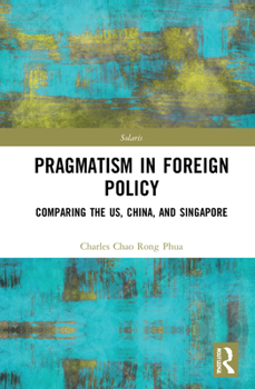 Hardcover Towards Strategic Pragmatism in Foreign Policy: Cases of United States of America, China and Singapore Book