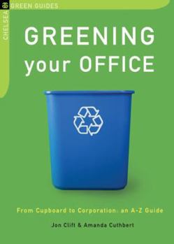 Paperback Greening Your Office: From Cupboard to Corporation: An A-Z Guide Book