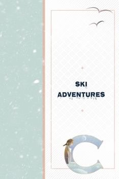 Paperback Ski Adventures C: Notebook to Write In Ski Cabin Adventures - Run and Trail Log - Vacation Ski Cabin Weather and Snow Fall Tracker Book
