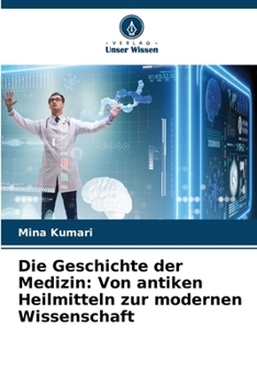 Paperback Die Geschichte der Medizin: Von antiken Heilmitteln zur modernen Wissenschaft [German] Book
