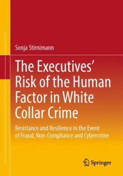 The Executives’ Risk of the Human Factor in White Collar Crime: Resistance and Resilience in the Event of Fraud, Non-Compliance and Cybercrime