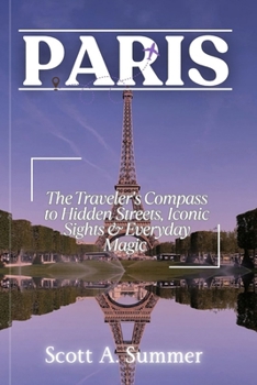 Paperback Paris: The Traveler's Compass to Hidden Streets, Iconic Sights & Everyday Magic Book