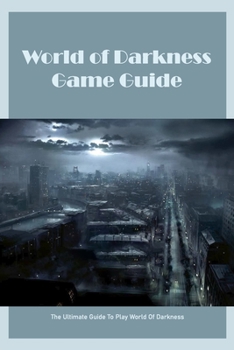 Paperback World of Darkness Game Guide: The Ultimate Guide To Play World Of Darkness Book