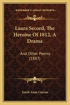 Paperback Laura Secord, The Heroine Of 1812, A Drama: And Other Poems (1887) Book