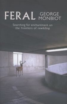 Hardcover Feral: Searching for Enchantment on the Frontiers of Rewilding Book