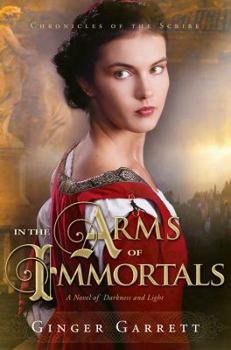 In the Arms of Immortals: A Novel of Darkness and Light (Chronicles Of The Scribe, #2) - Book #2 of the Chronicles of the Scribe