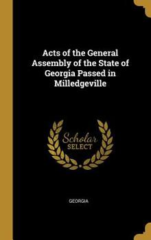 Hardcover Acts of the General Assembly of the State of Georgia Passed in Milledgeville Book