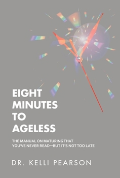 Hardcover Eight Minutes to Ageless: The Manual on Maturing That You've Never Read-But It's Not Too Late Book