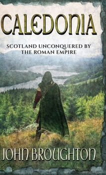 Hardcover Caledonia: Scotland unconquered by the Roman Empire Book