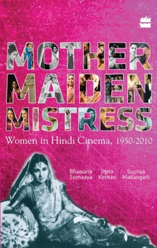 Paperback Mother Maiden Mistress: Women in Hindi Cinema,1950-2010 Book