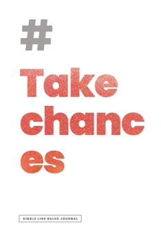 # TAKE CHANCES JOURNAL | Ruled Notebook Journal, 120 Pages, Premium Notebook, Matte Cover Finish, Writing Note Taking Diary, Lined Journal (6in x 9in | 15.24cm x 22.86cm)