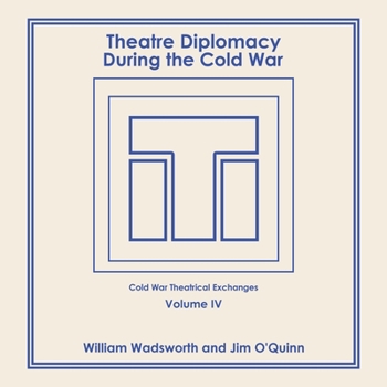 Paperback Theatre Diplomacy During the Cold War: Volume 4: Cold War Theatrical Exchanges Book