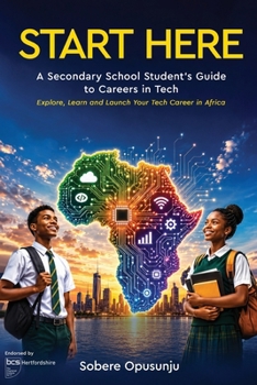 Paperback Start Here: A Secondary School Student's Guide to Careers in Tech - Explore, Learn and Launch Your Tech Career in Africa Book