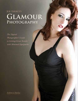 Paperback Joe Farace's Glamour Photography: The Digital Photographer's Guide to Getting Great Results with Minimal Equipment Book