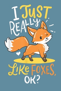 I just really like foxes OK: Fox Notebook College Blank Lined 6 x 9 inch 110 pages -Notebook for Fox Lovers Journal for Writing- Notebook for ... Funny Gift for Fox fan (Fox Journal Notebook)