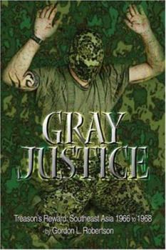 Paperback Gray Justice: Treason's Reward: Southeast Asia 1966 to 1968 Book