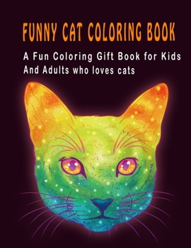 Paperback Funny Cat Coloring Book: A Fun Coloring Gift Book for Kids and Adults who loves cats Book