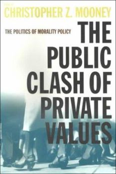 Paperback The Public Clash of Private Values: The Politics of Morality Policy Book