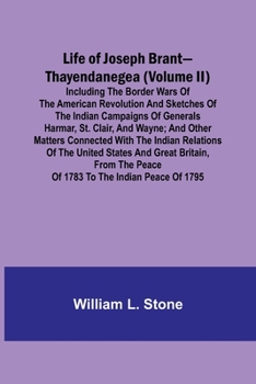 Paperback Life of Joseph Brant-Thayendanegea (Volume II): Including the Border Wars of the American Revolution and Sketches of the Indian Campaigns of Generals Book